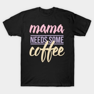 Mom needs Coffee T-Shirt